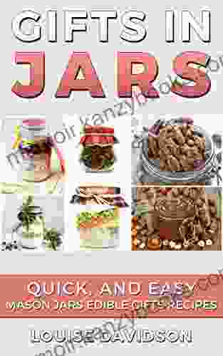 Gifts in Jars: Quick and Easy Mason Jars Edible Gifts Recipes