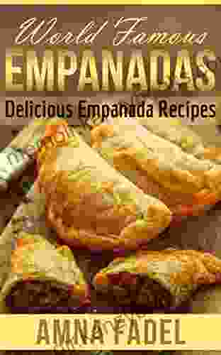 World Famous Empanadas: Delicious Empanada Recipes (Most Delicious Recipes)