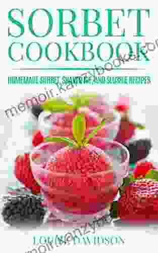 Sorbet Cookbook: Homemade Sorbet Shaved Ice and Slushie Recipes (Frozen Dessert Cookbooks)