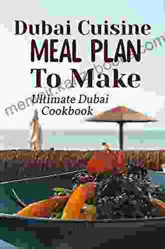 Dubai Cuisine Meal Plan To Make: Ultimate Dubai Cookbook: Dubai Yummy Recipes