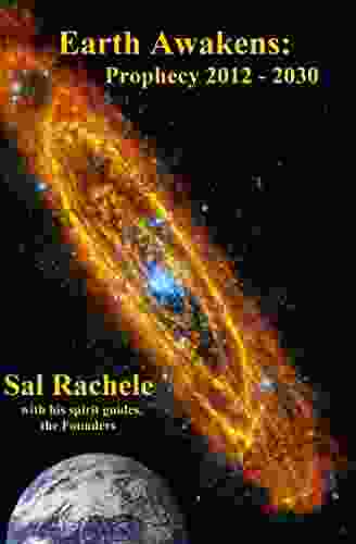 Earth Awakens: Prophecy 2024 2030 Sal Rachele