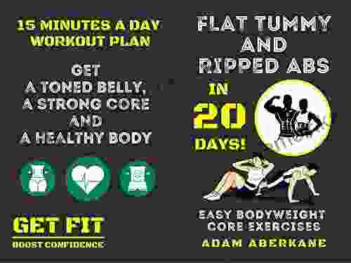 Flat tummy and ripped abs in 20 days : Easy bodyweight core exercises get a toned belly a strong core and a healthy body