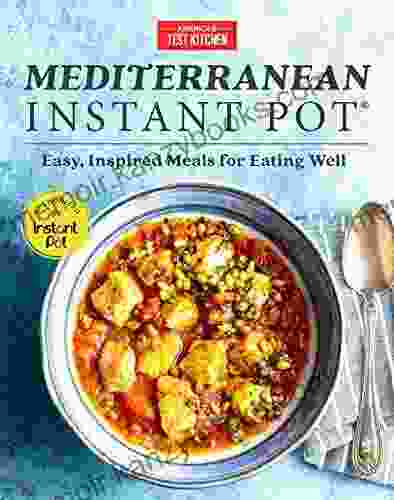 Mediterranean Instant Pot: Easy Inspired Meals For Eating Well