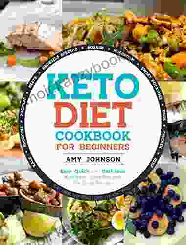 Keto Diet Cookbook For Beginners: Easy Quick And Delicious Ketogenic Diet Recipes For Busy People Eat Healthy And Lose Weight Fast