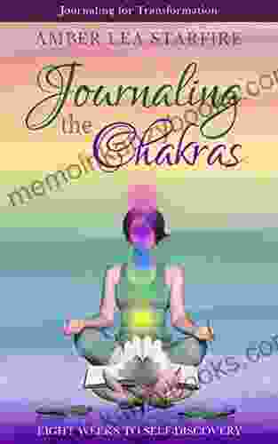 Journaling The Chakras: Eight Weeks To Self Discovery (Journaling For Transformation 2)