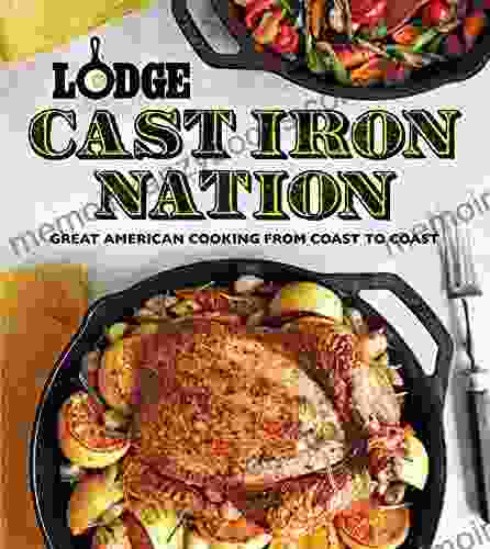 Lodge Cast Iron Nation: Great American Cooking From Coast To Coast