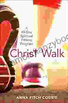 Christ Walk: A 40 Day Spiritual Fitness Program