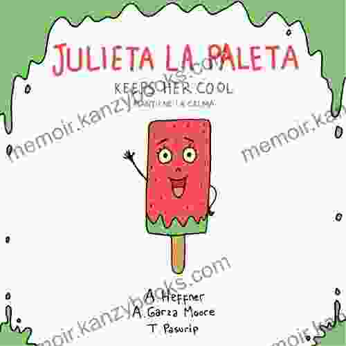 Julieta la Paleta Keeps Her Cool Julieta la Paleta mantiene la calma: A Bilingual of Mindfulness Activities for Kids Ages 3 8 Spanish English