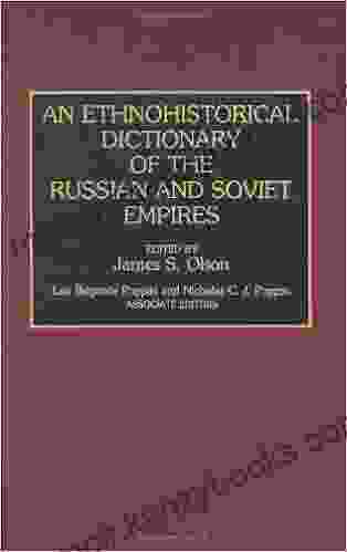 Ethnohistorical Dictionary Of The Russian And Soviet Empires An