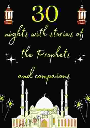 30 nights with stories of the Prophets and companions: Every day is a story from the stories of the prophets and companions and other Islamic stories 30 Stories for 30 Nights Ramadan stories