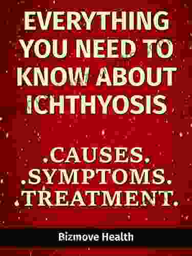 Everything you need to know about Ichthyosis: Causes Symptoms Treatment