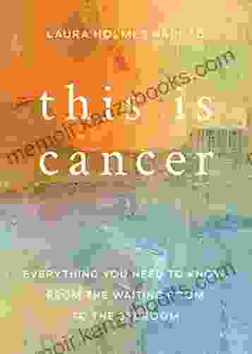 This Is Cancer: Everything You Need To Know From The Waiting Room To The Bedroom