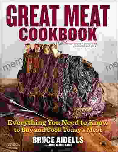 The Great Meat Cookbook: Everything You Need To Know To Buy And Cook Today S Meat