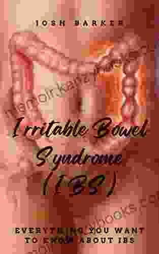 Irritable Bowel Syndrome (IBS): EVERYTHING YOU WANT TO KNOW ABOUT IBS