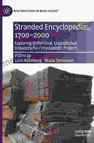 Stranded Encyclopedias 1700 2000: Exploring Unfinished Unpublished Unsuccessful Encyclopedic Projects (New Directions In History)