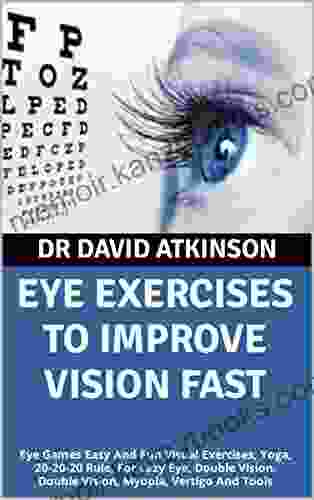 EYE EXERCISES TO IMPROVE VISION FAST: Eye Games Easy And Fun Visual Exercises Yoga 20 20 20 Rule For Lazy Eye Double Vision Double Vision Myopia Vertigo And Tools