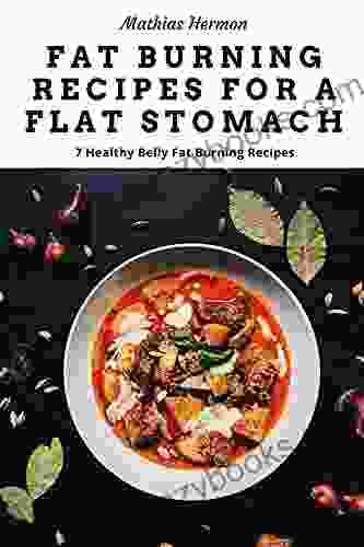 Fat Burning Recipes For A Flat Stomach: 7 Healthy Belly Fat Burning Recipes