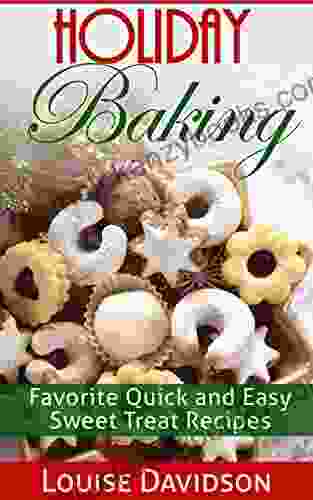 Holiday Baking: Favorite Quick And Easy Sweet Treat Recipes (Holiday Baking Christmas Dessert Cookbooks 1)