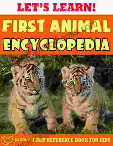 Let S Learn First Animal Encyclopedia: First Reference For Children The For Kids About Animals