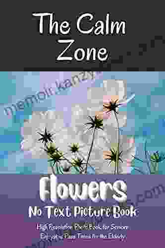 Flowers No Text Picture Book: High Resolution Photo With Activities For Seniors With Dementia/Alzheimer S/ Brain Injury From Stroke Memory Gift Games With Alzheimer/Dementia/Brain Injury)