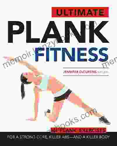 Ultimate Plank Fitness: For a Strong Core Killer Abs and a Killer Body