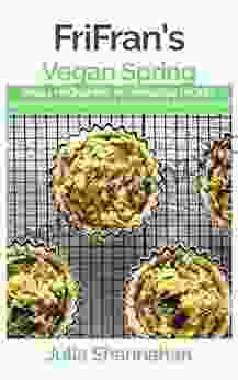 Vegan Spring: Fresh Nourishing No Nonsense Gluten Free Vegan Recipes to Put a Spring in Your Step (FriFran s 30 Minute Series)