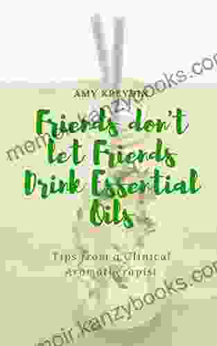 Friends Don T Let Friends Drink Essential Oils (Tips From A Clinical Aromatherapist 1)