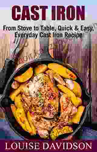 Cast Iron Cookbook: From Stove to Table Quick Easy Everyday Cast Iron Recipes