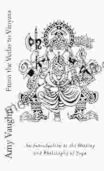 From The Vedas To Vinyasa: An Introduction To The History And Philosophy Of Yoga