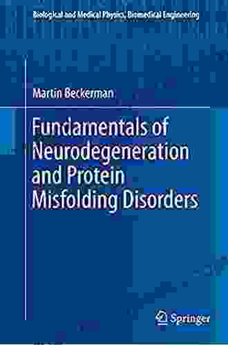 Fundamentals Of Neurodegeneration And Protein Misfolding Disorders (Biological And Medical Physics Biomedical Engineering)