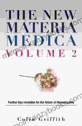 The New Materia Medica Volume 2: Further Key Remedies for the Future of Homoeopathy