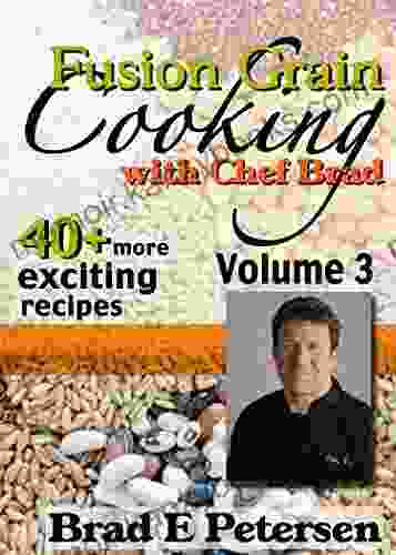 Fusion Grain Cooking With Chef Brad Volume 3