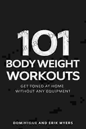 101 Body Weight Workouts: Get Toned At Home Without Any Equipment