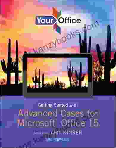 Your Office: Getting Started with Advanced Cases for Microsoft Office 15 (2 downloads) (Your Office for Office 2024)