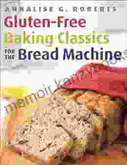 Gluten Free Baking Classics For The Bread Machine