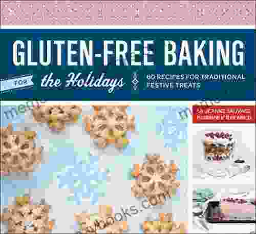 Gluten Free Baking For The Holidays: 60 Recipes For Traditional Festive Treats