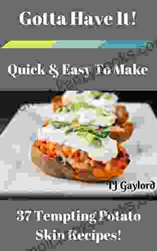 Gotta Have It Quick Easy To Make 37 Tempting Potato Skin Recipes