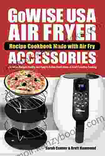 GoWise USA Air Fryer Recipe Cookbook Made with Air Fry Accessoreries: Unlimited Recipes Healthy and Easy to Follow Fresh Ideas of Fried Favorites Cooking (Air Fryer Accessories Recipe Cookbook 1)