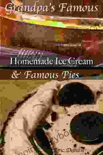 Grandpa S Famous Desserts: Homemade Ice Cream And Pies (Grandpa S Famous Recipes 3)