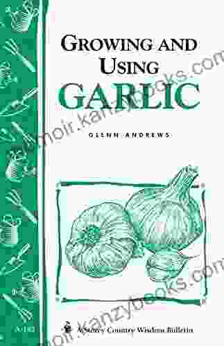 Growing And Using Garlic: Storey S Country Wisdom Bulletin A 183 (Storey Country Wisdom Bulletin)