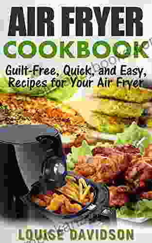 AIR FRYER COOKBOOK: Guilt Free Quick and Easy Recipes for Your Air Fryer