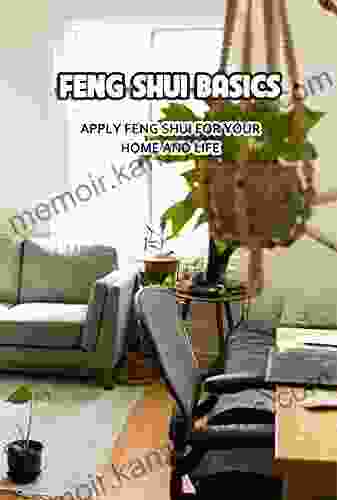 Feng Shui Basics: Apply Feng Shui for Your Home and Life: Feng Shui For Home