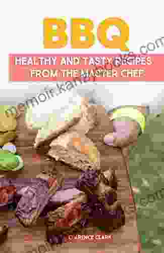 Bbq: Healthy And Tasty Recipes From The Master Chef