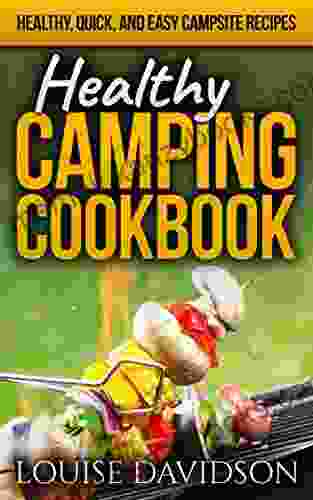 Healthy Camping Cookbook: Healthy Quick And Easy Campsite Recipes (Camp Cooking)