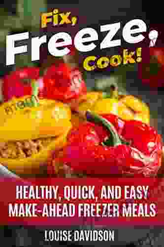 Fix Freeze Cook : Healthy Quick And Easy Make Ahead Freezer Meals