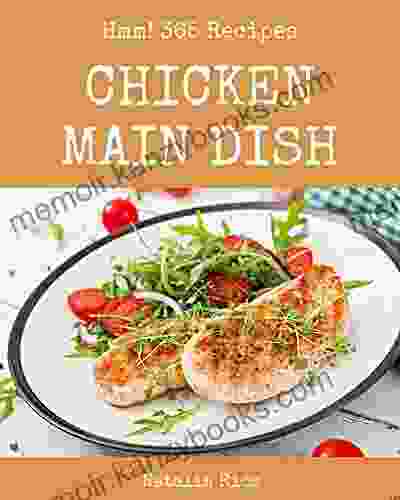 Hmm 365 Chicken Main Dish Recipes: A Chicken Main Dish Cookbook From The Heart