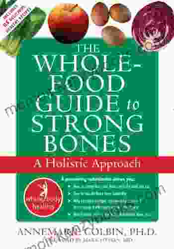 The Whole Food Guide To Strong Bones: A Holistic Approach (The New Harbinger Whole Body Healing Series)