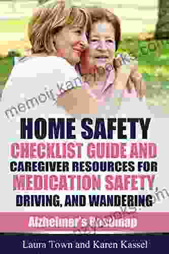 Home Safety Checklist Guide And Caregiver Resources For Medication Safety Driving And Wandering (Alzheimer S Roadmap)