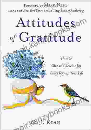 Attitudes of Gratitude: How to Give and Receive Joy Every Day of Your Life