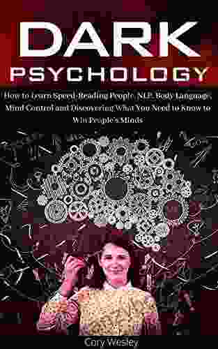 Dark Psychology: How To Learn Speed Reading People NLP Body Language Mind Control And Discovering What You Need To Know To Win People S Minds